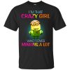 I&rsquo;m that crazy girl who loves minions a lot t-shirt, hoodie, long sleeve