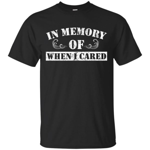 In Memory of when I cared shirt, hoodie, long sleeve