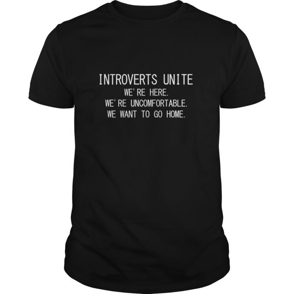 Introverts unite we’re here we’re uncomfortable shirt, hoodie