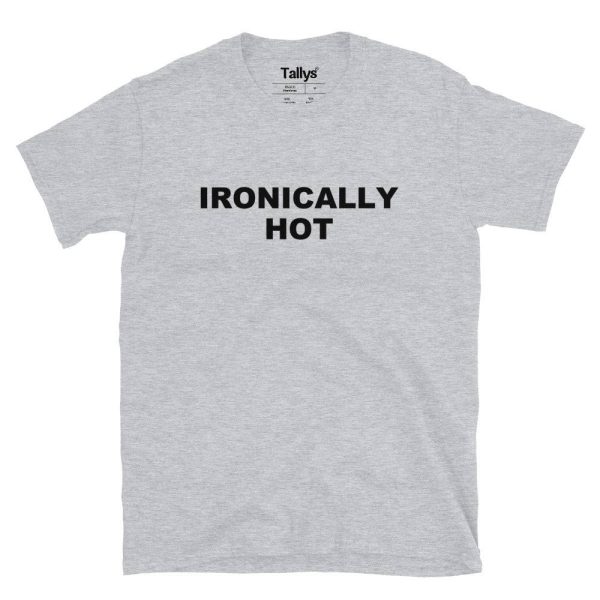 Ironically Hot T-Shirt
