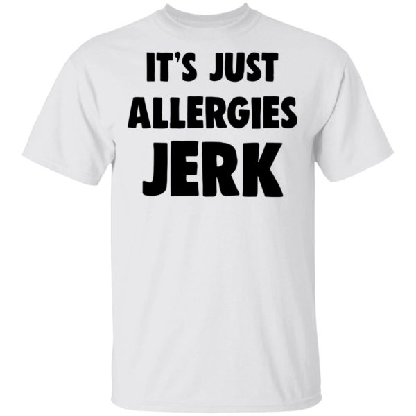 It’s Just Allergies Jerk shirt, hoodie, long sleeve