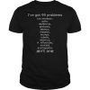 I&rsquo;ve got 99 problems but smallpox polio diphtheria pertussis tetanus shirt