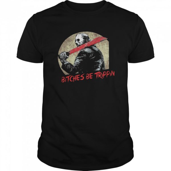 Jason Voorhees Bitches Be Trippin Halloween shirt