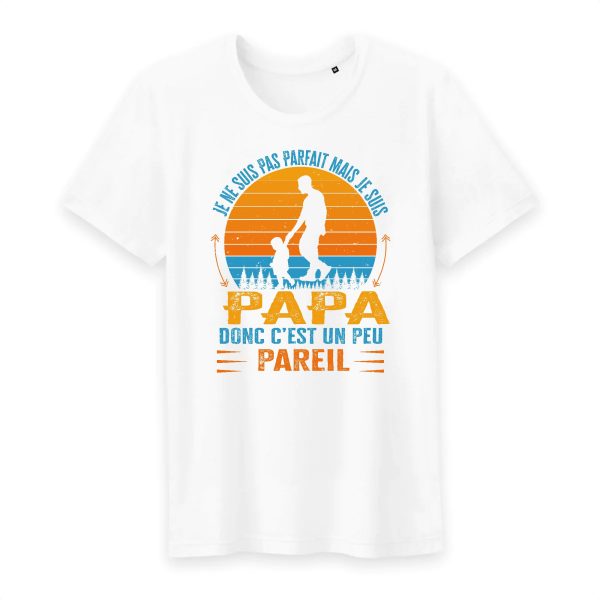 Je ne suis pas parfait mais je suis PAPA donc c`est un peu pareil T shirt