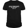 Jesus took naps be like Jesus shirt, hoodie, long sleeve
