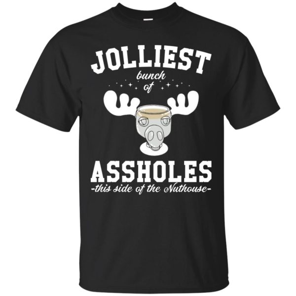 Jolliest Bunch of Assholes this Side of the Nuthouse shirt, hoodie