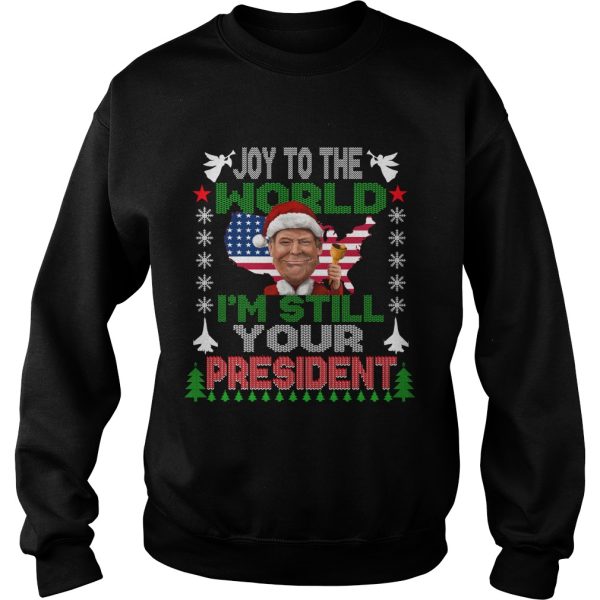 Joy to the world I’m still your President Trump Christmas sweater
