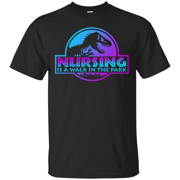 Jurassic Park Nursing is a walk in the park t-shirt, hoodie
