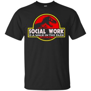 Jurassic park Social Work is a walk in the park shirt hoodie long sleeve 1