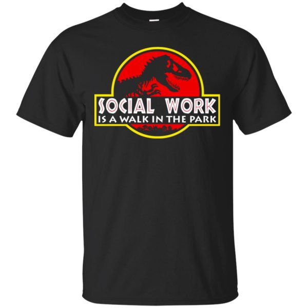 Jurassic park Social Work is a walk in the park shirt, hoodie, long sleeve