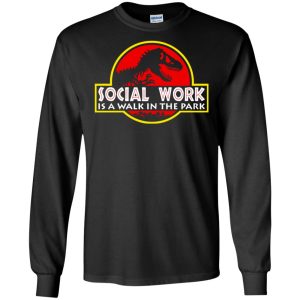 Jurassic park Social Work is a walk in the park shirt hoodie long sleeve 4