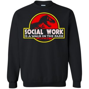 Jurassic park Social Work is a walk in the park shirt hoodie long sleeve 6