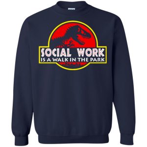 Jurassic park Social Work is a walk in the park shirt hoodie long sleeve 7