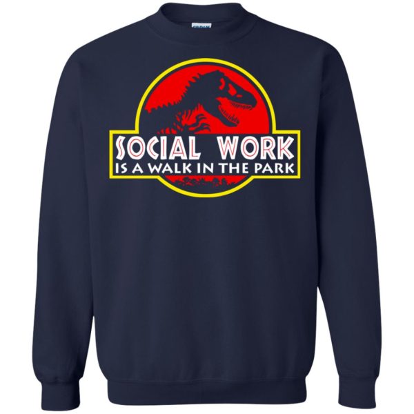 Jurassic park Social Work is a walk in the park shirt, hoodie, long sleeve