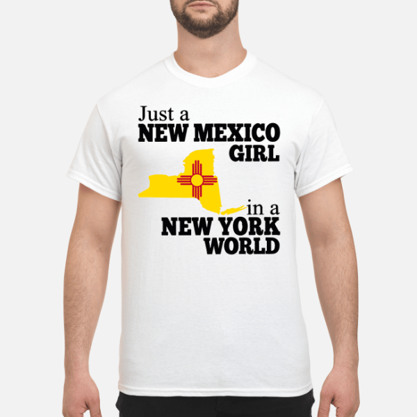 Just a new Mexico girl in a New York world shirt, hoodie, long sleeve