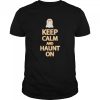 Keep Calm Haunt On Funny Ghost Halloween Party shirt