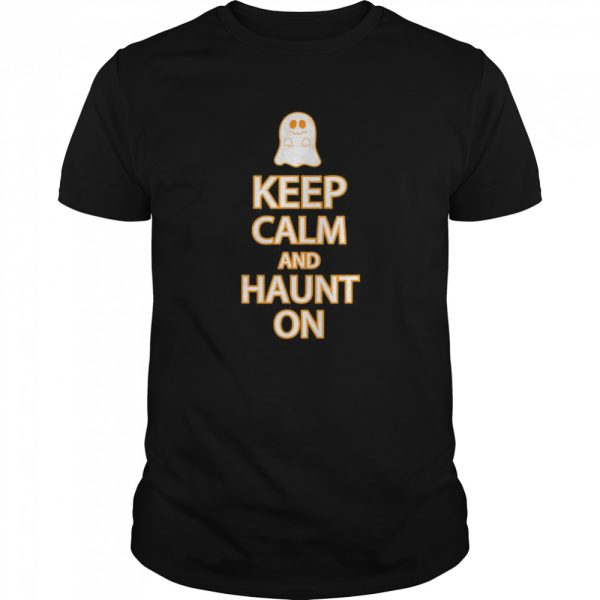 Keep Calm Haunt On Funny Ghost Halloween Party shirt