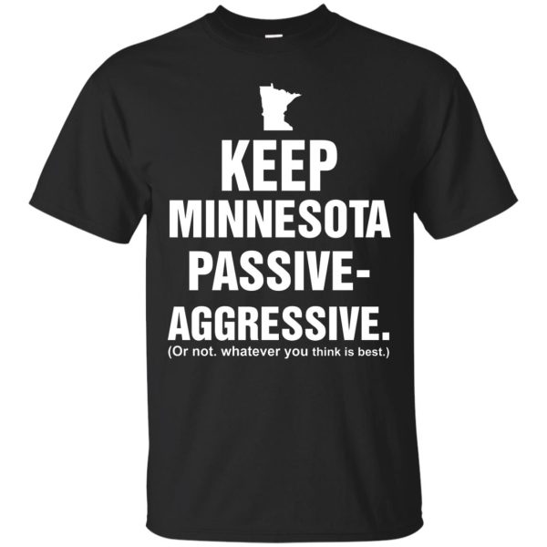 Keep Minnesota passive aggressive shirt, hoodie, long sleeve