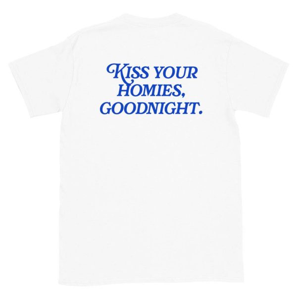 Kiss Your Homies Goodnight T-Shirt