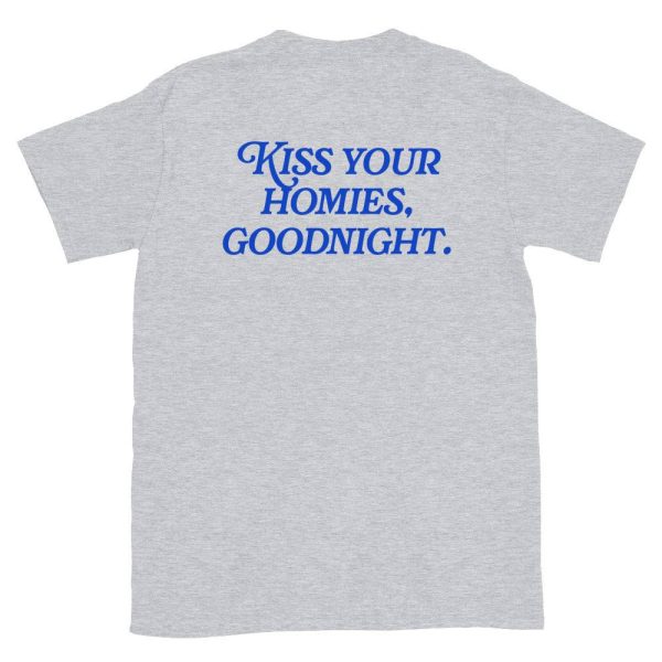 Kiss Your Homies Goodnight T-Shirt