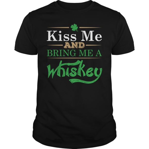 Kiss me and bring me a whiskey shirt, hoodie, long sleeve