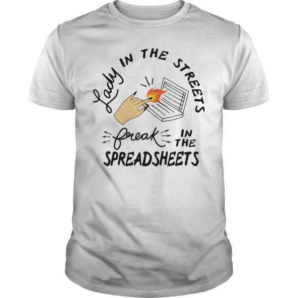 Lady in the streets freak in the spreadsheets shirt, hoodie, long sleeve