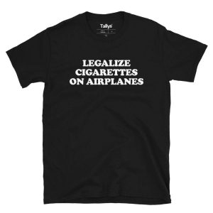 Legalize Cigarettes On Airplanes T-Shirt Legalize Cigarettes On Airplanes T-Shirt