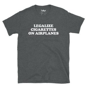Legalize Cigarettes On Airplanes T-Shirt 2 Legalize Cigarettes On Airplanes T Shirt 3