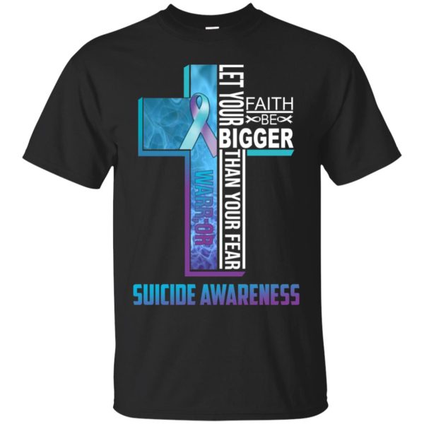 Let your faith be bigger than your fear suicide awareness shirt, hoodie