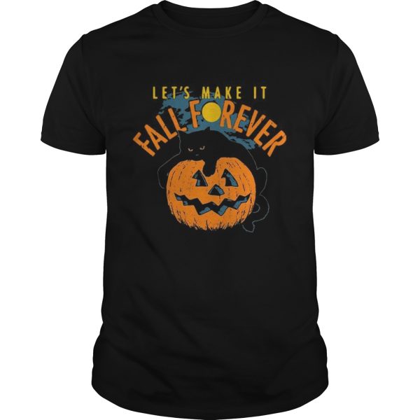 Lets Make It Fall Forever shirt