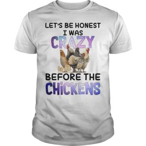 Let’s be honest I was crazy before the chickens shirt