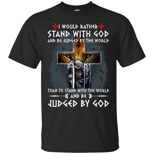 Lion I would rather stand with God and be judged by the world shirt, hoodie