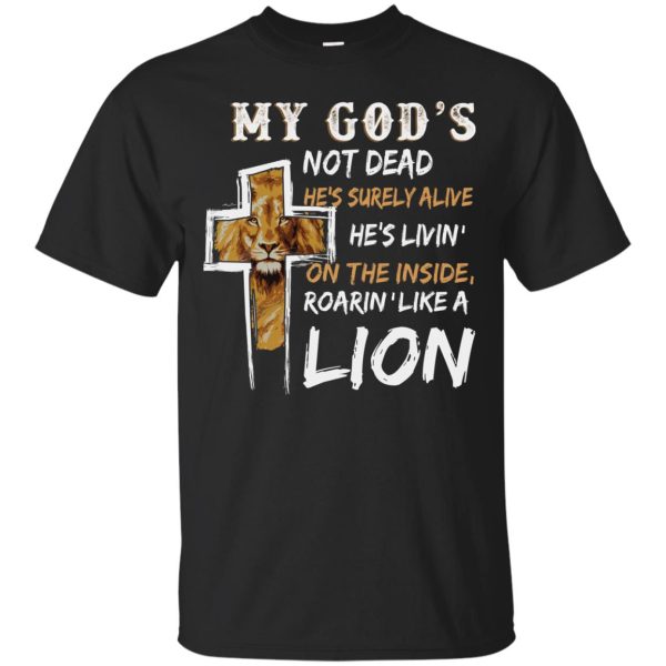 Lion my God’s not dead He’s surely Alive T-shirt, hoodie, long sleeve