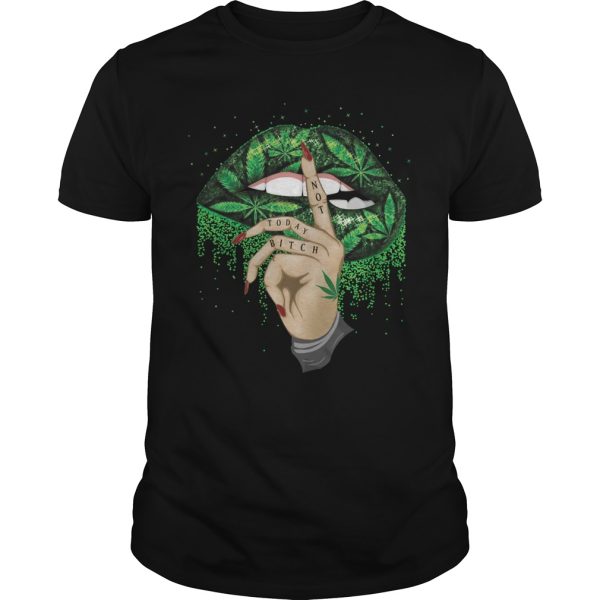 Lips weed not today bitch shirt, hoodie, long sleeve