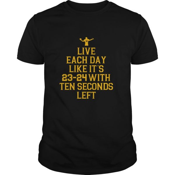 Live each day like it’s 23-24 with ten seconds left shirt, hoodie