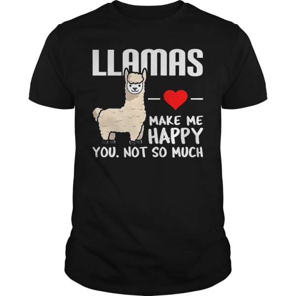 Llamas make me happy you not so much shirt, hoodie