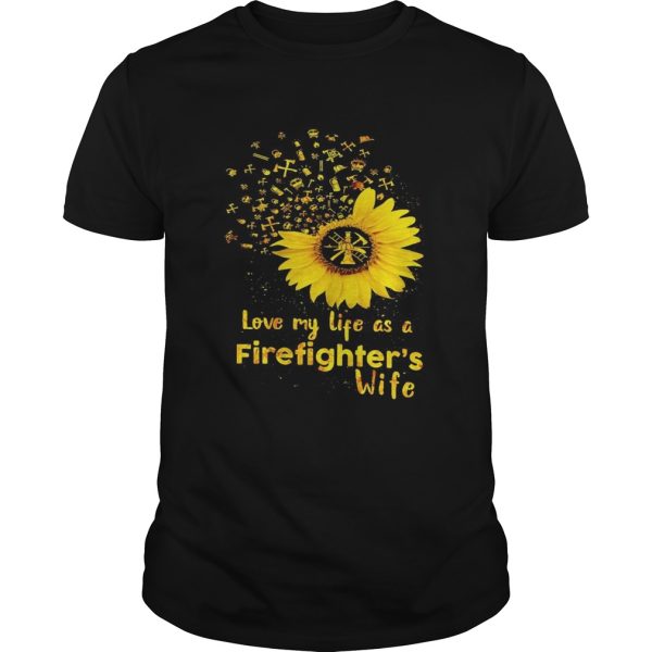 Love My Life As A Firefighters Wife Sunflower shirt