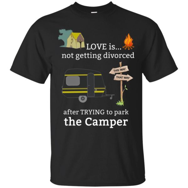 Love is not getting divorced after trying to park the camper shirt, hoodie