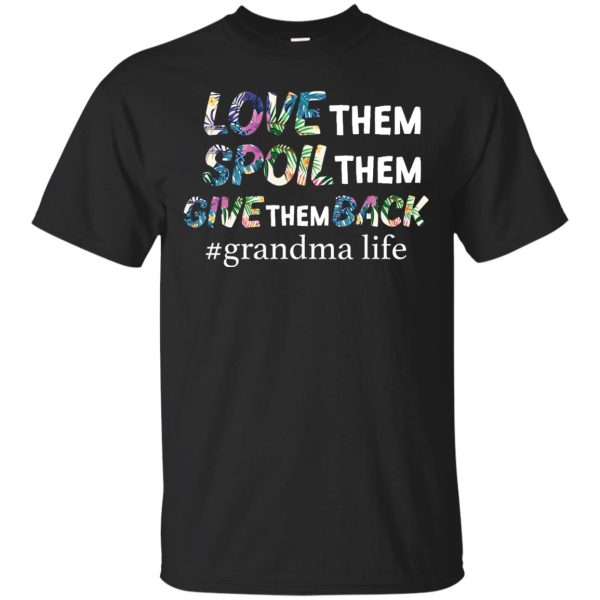 Love them Spoil them give them back Grandma life shirt, ladies tee, hoodie, LS