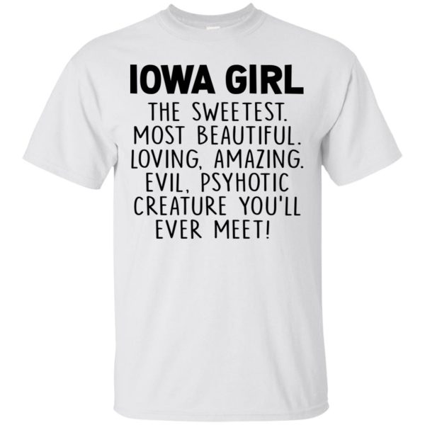 Lowa girl the sweetest most beautiful loving amazing shirt, hoodie