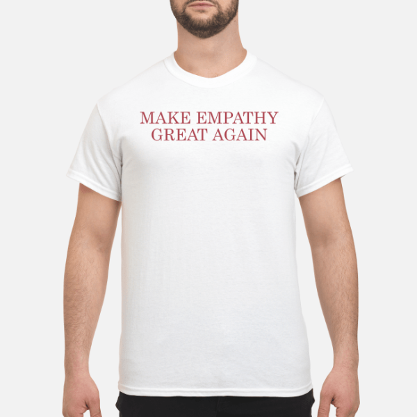 Make empathy great again shirt, hoodie, long sleeve