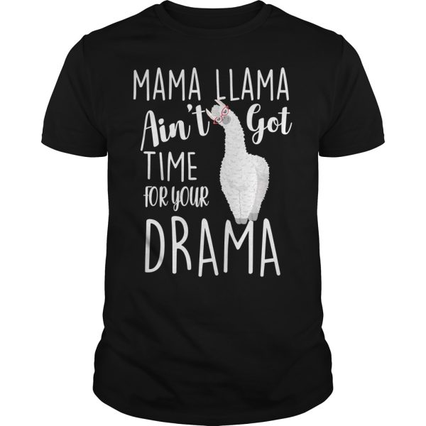 Mama Llama ain’t got time for your drama shirt, hoodie, long sleeve