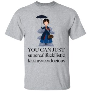 Mary Poppins You can just supercalifuckkilistic shirt, hoodie