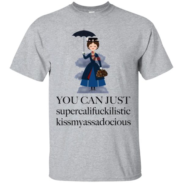 Mary Poppins You can just supercalifuckkilistic shirt, hoodie