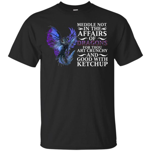 Meddle not in the affairs of Dragons for thou art crunchy t-shirt, long sleeve