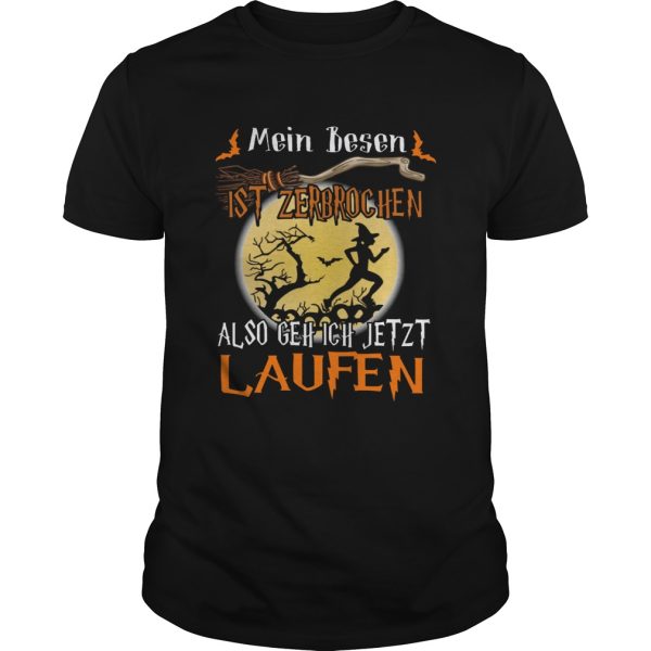 Mein Besen Ist Zerbrochen Also Geh Ich Jetzt Laufen Shirt