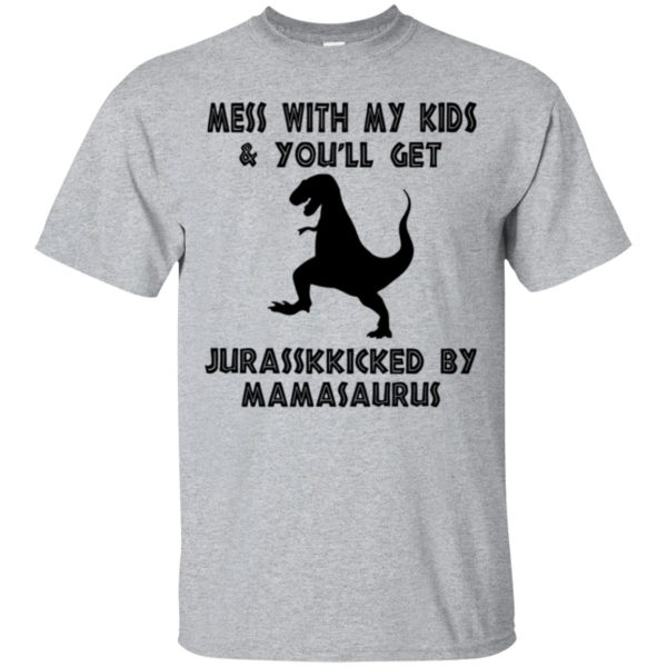 Mess with my kids you will get Jurasskicked by Mamasaurus t-shirt, ladies tee