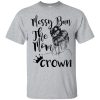 Messy Bun the Mom Crown t-shirt, ladies tee, long sleeve