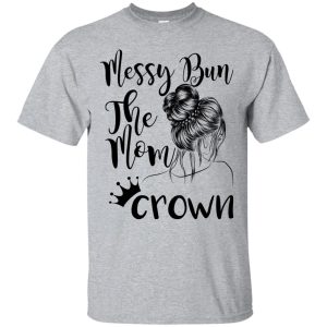 Messy Bun the Mom Crown t-shirt, ladies tee, long sleeve