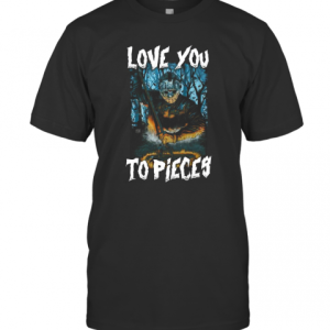 Michael Myers Love You To Pieces Halloween T-Shirt